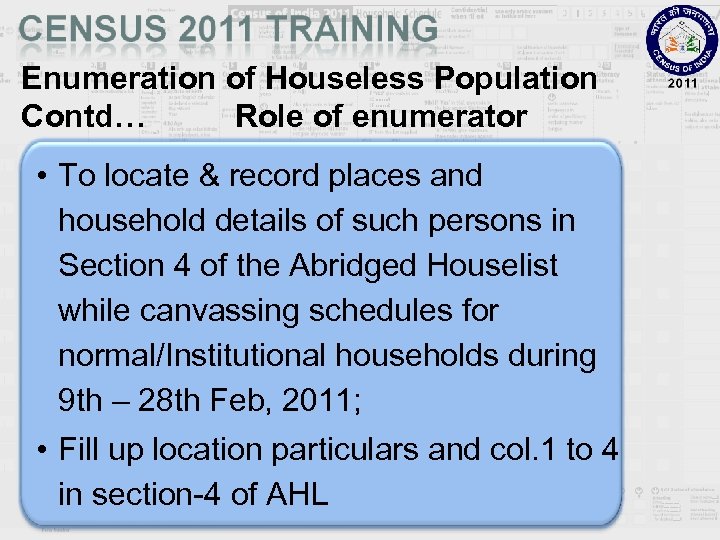 Enumeration of Houseless Population Contd… Role of enumerator • To locate & record places