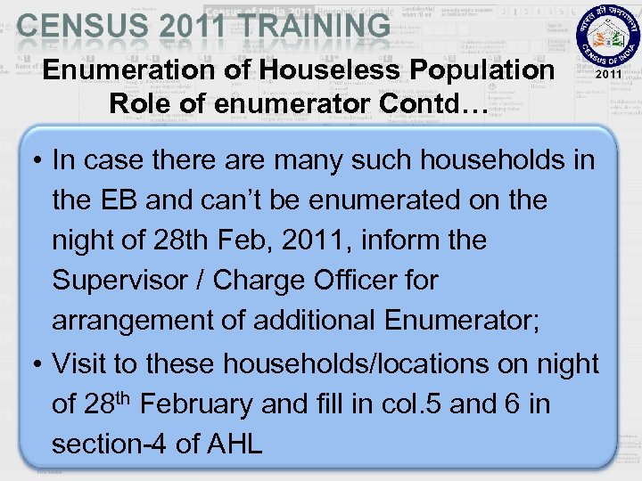 Enumeration of Houseless Population Role of enumerator Contd… • In case there are many