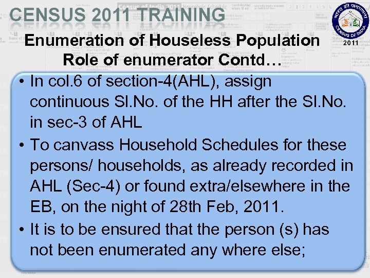 Enumeration of Houseless Population Role of enumerator Contd… • In col. 6 of section-4(AHL),