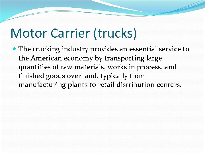 Motor Carrier (trucks) The trucking industry provides an essential service to the American economy