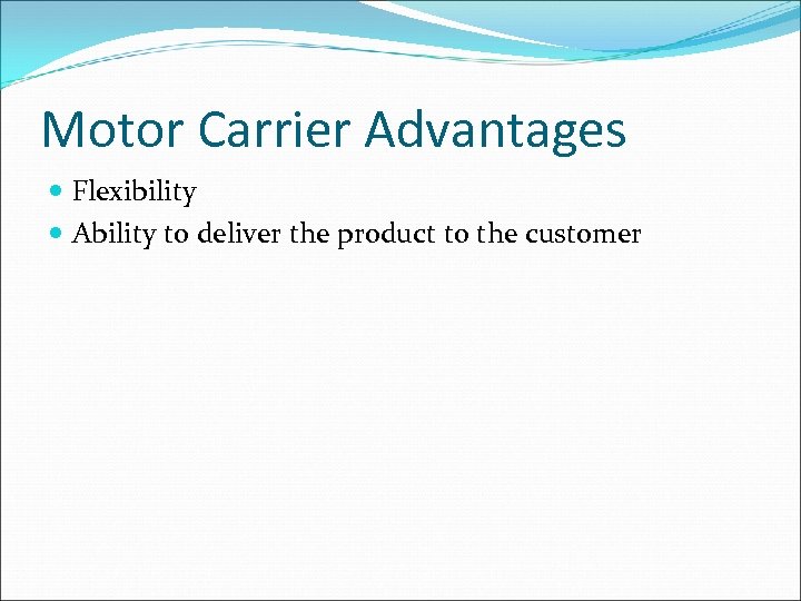 Motor Carrier Advantages Flexibility Ability to deliver the product to the customer 