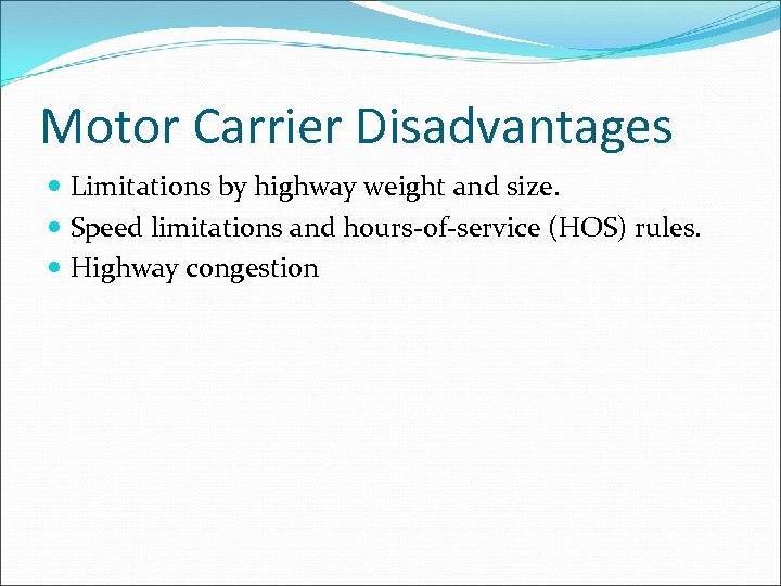 Motor Carrier Disadvantages Limitations by highway weight and size. Speed limitations and hours-of-service (HOS)