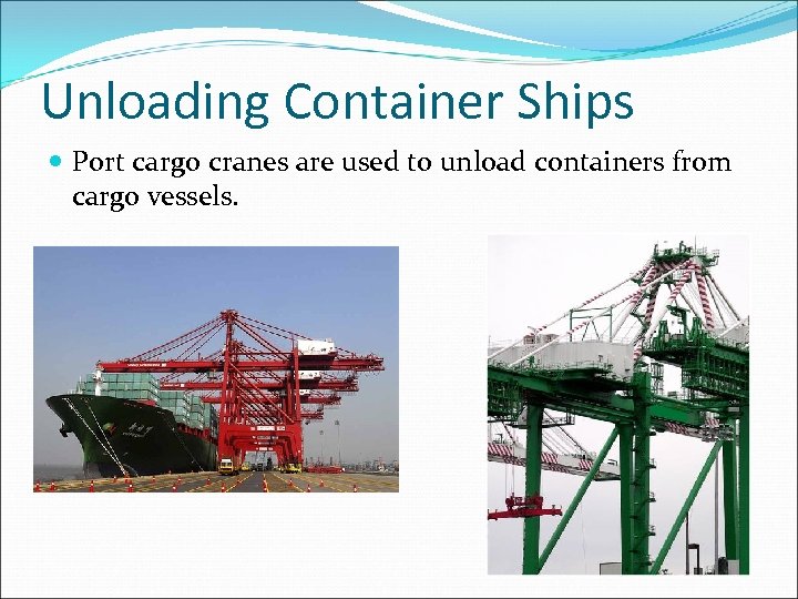 Unloading Container Ships Port cargo cranes are used to unload containers from cargo vessels.