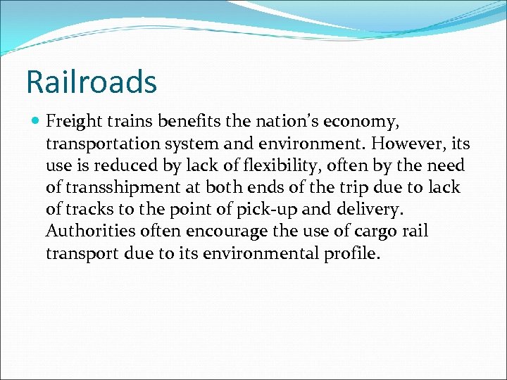 Railroads Freight trains benefits the nation’s economy, transportation system and environment. However, its use