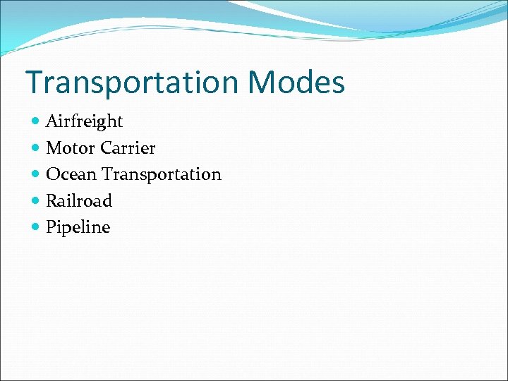 Transportation Modes Airfreight Motor Carrier Ocean Transportation Railroad Pipeline 