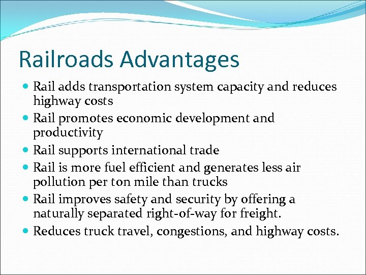 Railroads Advantages Rail adds transportation system capacity and reduces highway costs Rail promotes economic