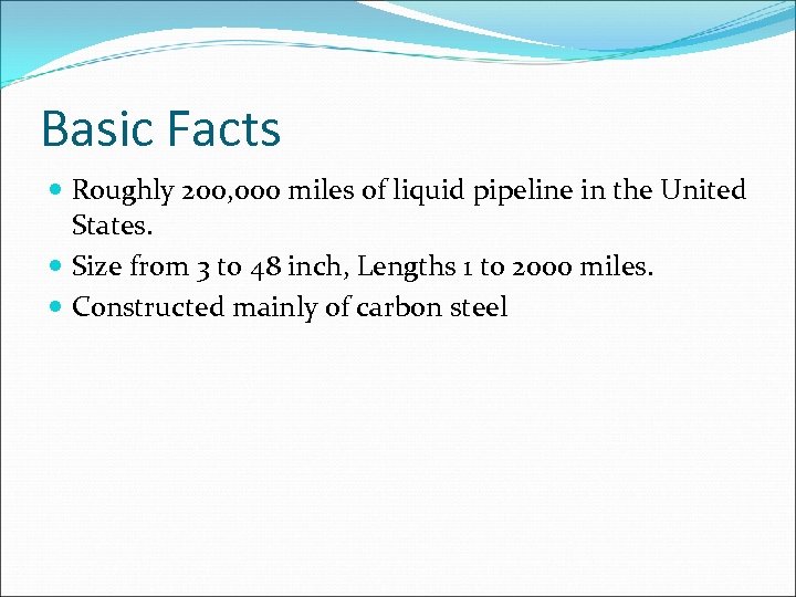 Basic Facts Roughly 200, 000 miles of liquid pipeline in the United States. Size