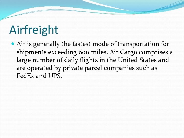 Airfreight Air is generally the fastest mode of transportation for shipments exceeding 600 miles.
