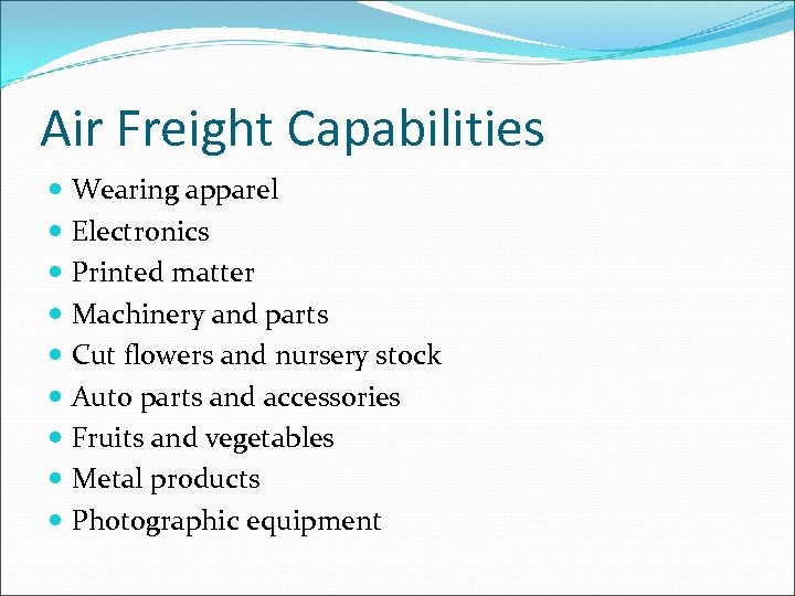 Air Freight Capabilities Wearing apparel Electronics Printed matter Machinery and parts Cut flowers and