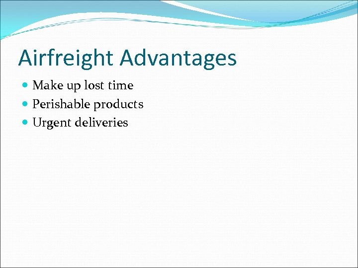 Airfreight Advantages Make up lost time Perishable products Urgent deliveries 
