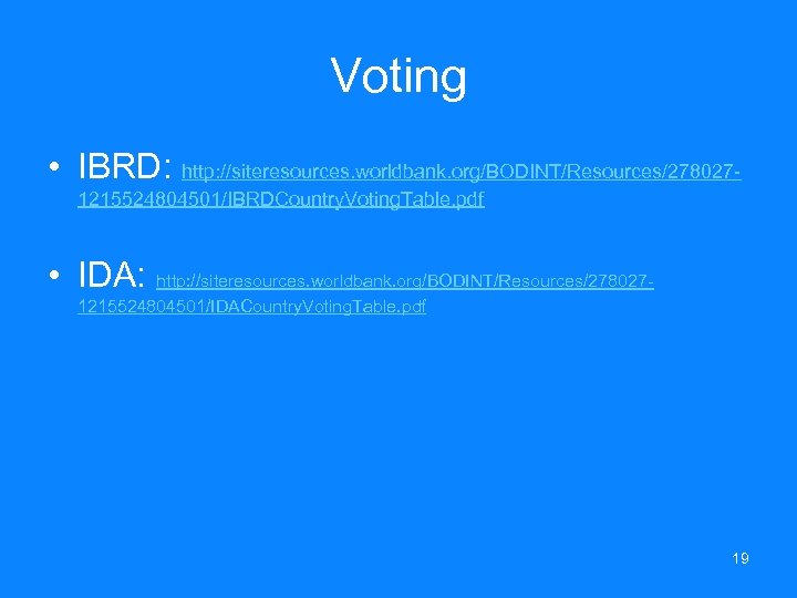 Voting • IBRD: http: //siteresources. worldbank. org/BODINT/Resources/2780271215524804501/IBRDCountry. Voting. Table. pdf • IDA: http: //siteresources.