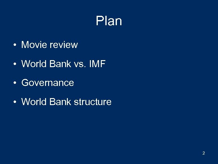 Plan • Movie review • World Bank vs. IMF • Governance • World Bank