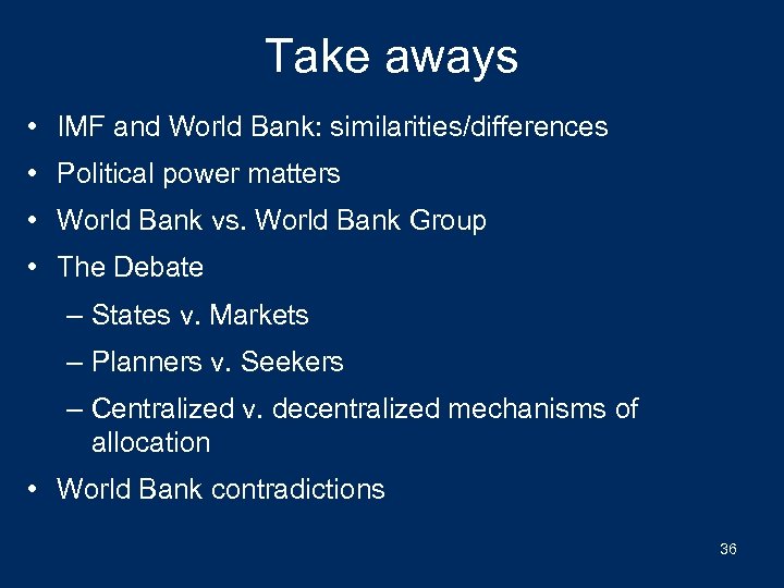 Take aways • IMF and World Bank: similarities/differences • Political power matters • World