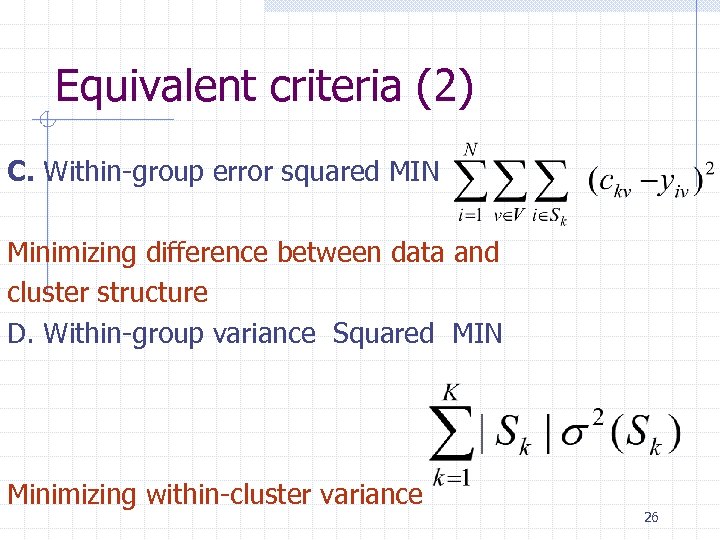 Equivalent criteria (2) C. Within-group error squared MIN Minimizing difference between data and cluster