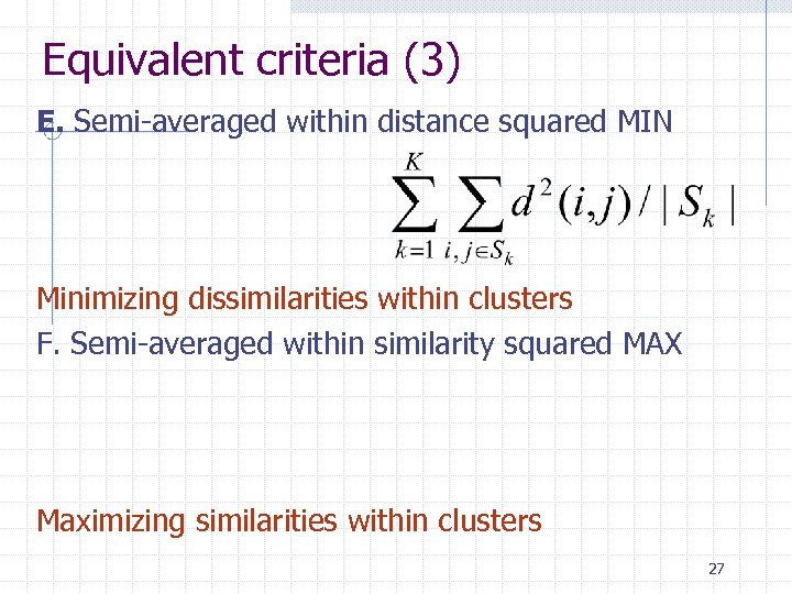 Equivalent criteria (3) E. Semi-averaged within distance squared MIN Minimizing dissimilarities within clusters F.