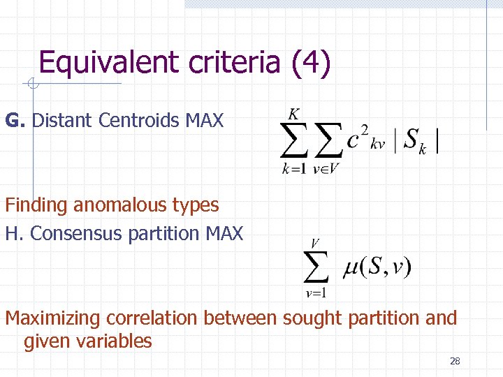 Equivalent criteria (4) G. Distant Centroids MAX Finding anomalous types H. Consensus partition MAX