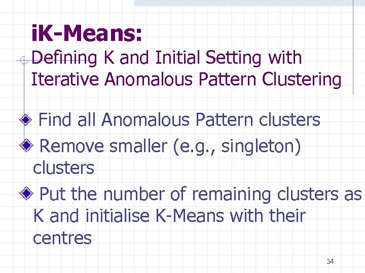 i. K-Means: Defining K and Initial Setting with Iterative Anomalous Pattern Clustering Find all