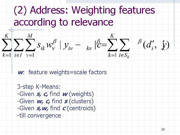 (2) Address: Weighting features according to relevance w: feature weights=scale factors 3 -step K-Means: