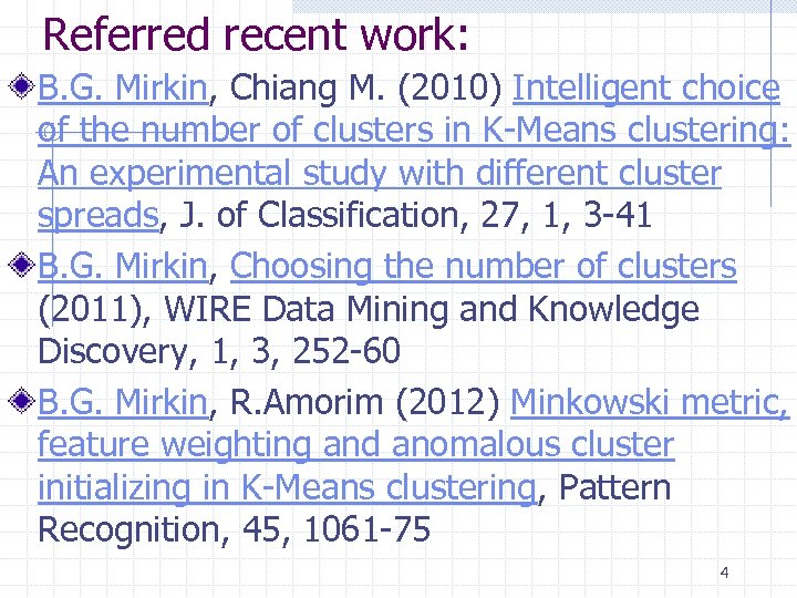 Referred recent work: B. G. Mirkin, Chiang M. (2010) Intelligent choice of the number