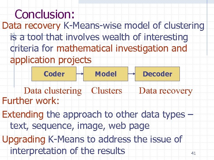 Conclusion: Data recovery K-Means-wise model of clustering is a tool that involves wealth of