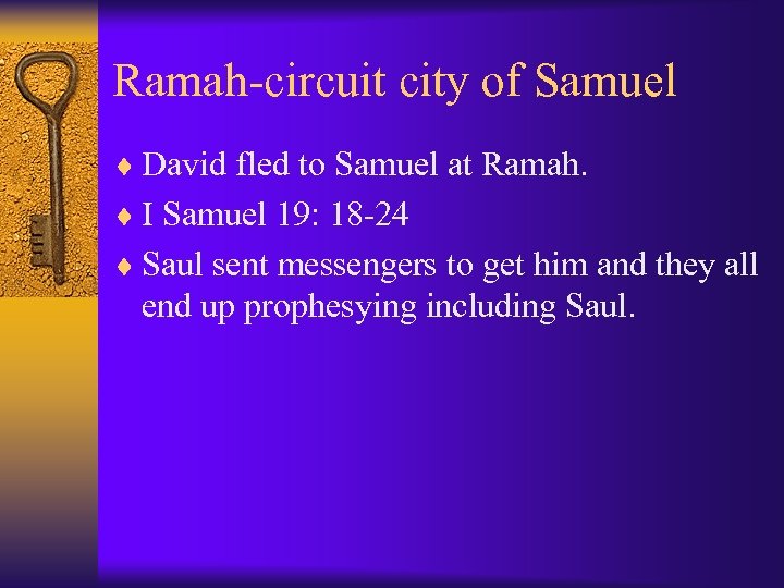 Ramah-circuit city of Samuel ¨ David fled to Samuel at Ramah. ¨ I Samuel