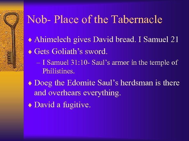 Nob- Place of the Tabernacle ¨ Ahimelech gives David bread. I Samuel 21 ¨
