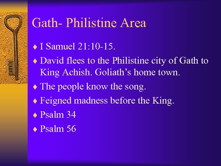 Gath- Philistine Area ¨ I Samuel 21: 10 -15. ¨ David flees to the