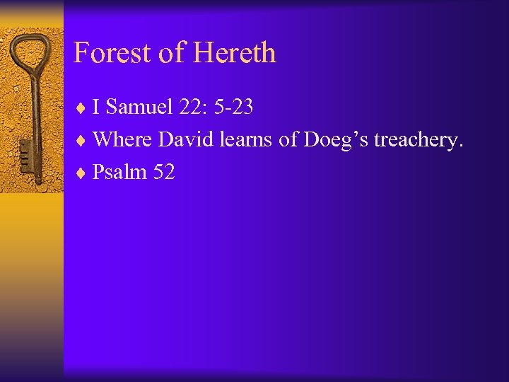 Forest of Hereth ¨ I Samuel 22: 5 -23 ¨ Where David learns of
