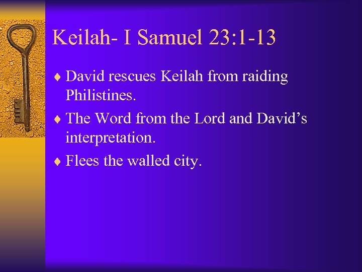Keilah- I Samuel 23: 1 -13 ¨ David rescues Keilah from raiding Philistines. ¨