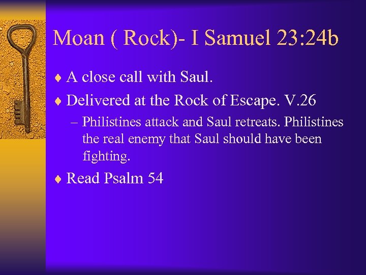 Moan ( Rock)- I Samuel 23: 24 b ¨ A close call with Saul.