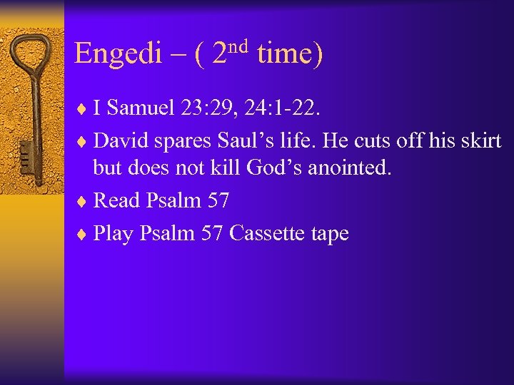 Engedi – ( 2 nd time) ¨ I Samuel 23: 29, 24: 1 -22.