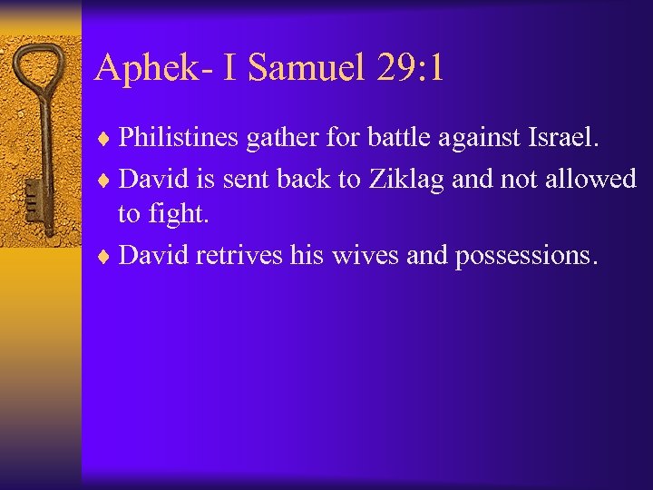 Aphek- I Samuel 29: 1 ¨ Philistines gather for battle against Israel. ¨ David