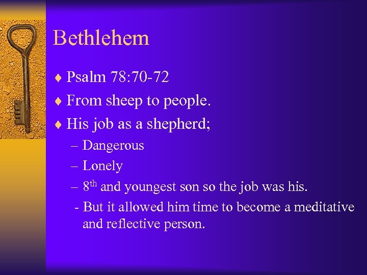 Bethlehem ¨ Psalm 78: 70 -72 ¨ From sheep to people. ¨ His job