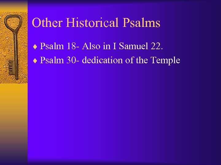 Other Historical Psalms ¨ Psalm 18 - Also in I Samuel 22. ¨ Psalm