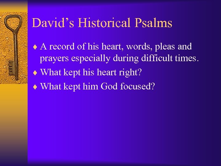 David’s Historical Psalms ¨ A record of his heart, words, pleas and prayers especially