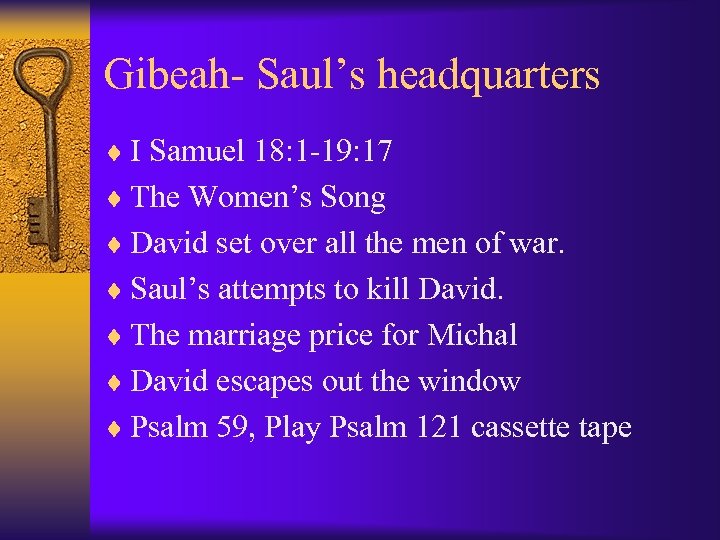 Gibeah- Saul’s headquarters ¨ I Samuel 18: 1 -19: 17 ¨ The Women’s Song
