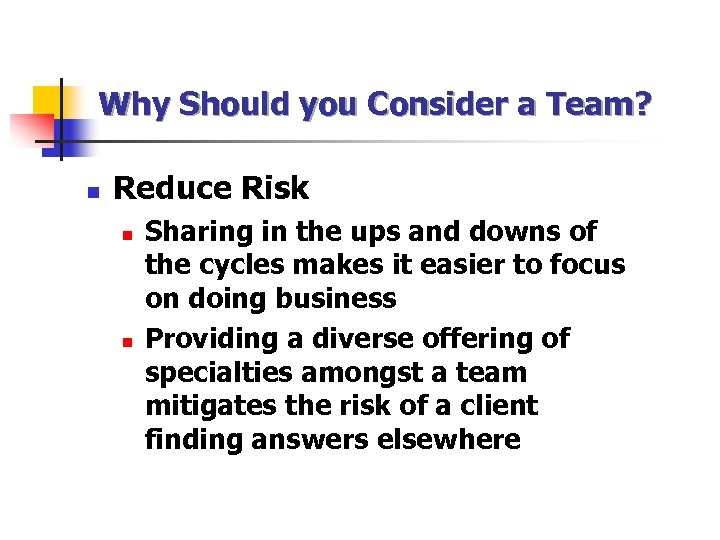 Why Should you Consider a Team? n Reduce Risk n n Sharing in the