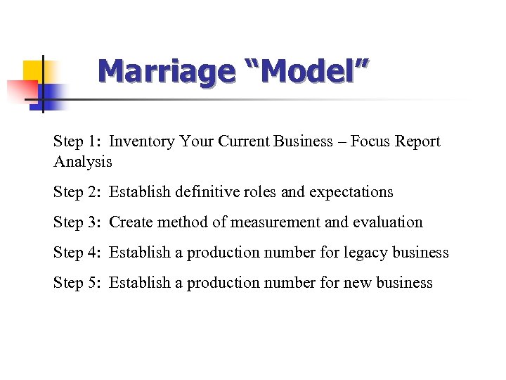 Marriage “Model” Step 1: Inventory Your Current Business – Focus Report Analysis Step 2: