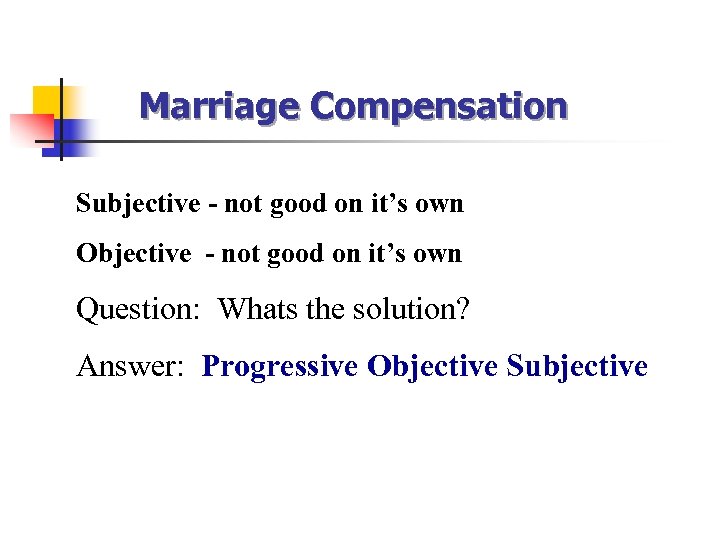 Marriage Compensation Subjective - not good on it’s own Objective - not good on