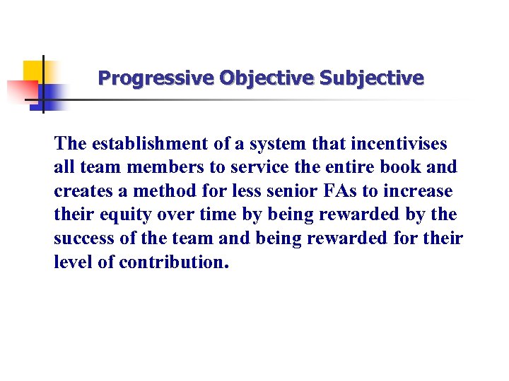 Progressive Objective Subjective The establishment of a system that incentivises all team members to