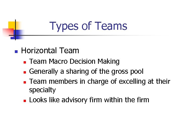 Types of Teams n Horizontal Team n n Team Macro Decision Making Generally a