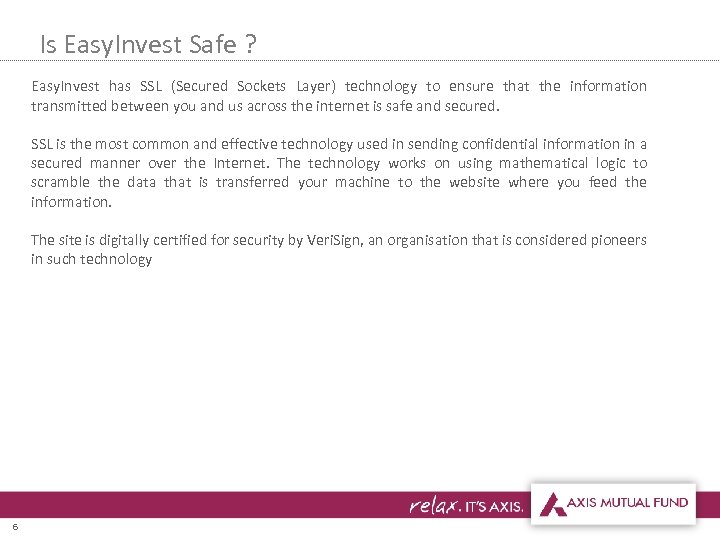 Is Easy. Invest Safe ? Easy. Invest has SSL (Secured Sockets Layer) technology to