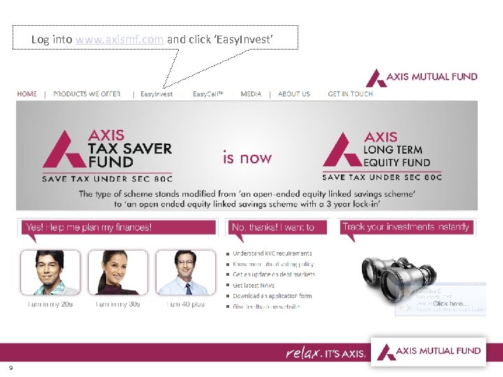 Log into www. axismf. com and click ‘Easy. Invest’ 9 