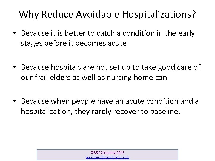 Why Reduce Avoidable Hospitalizations? • Because it is better to catch a condition in