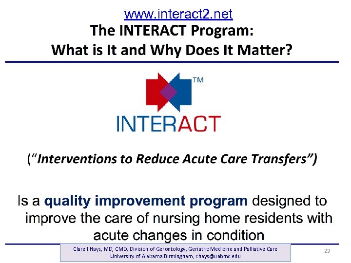 www. interact 2. net Clare I Hays, MD, CMD, Division of Gerontology, Geriatric Medicine