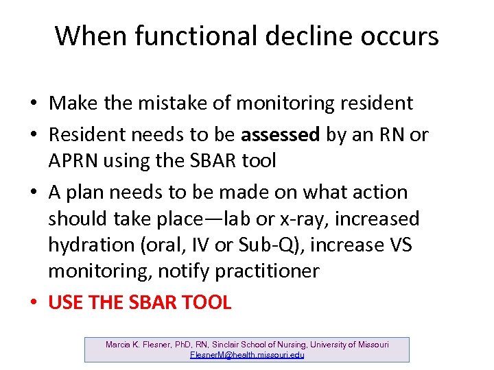 When functional decline occurs • Make the mistake of monitoring resident • Resident needs
