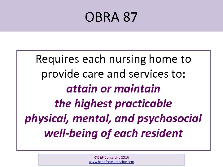 OBRA 87 Requires each nursing home to provide care and services to: attain or