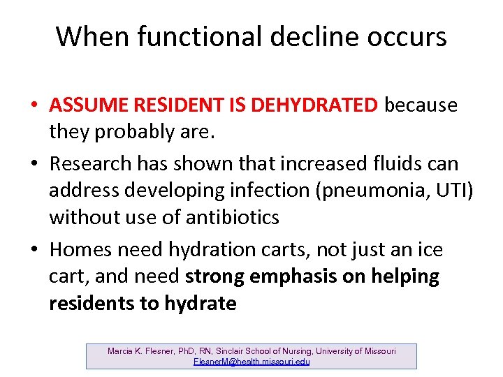 When functional decline occurs • ASSUME RESIDENT IS DEHYDRATED because they probably are. •