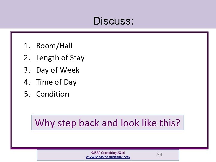 Discuss: 1. 2. 3. 4. 5. Room/Hall Length of Stay Day of Week Time