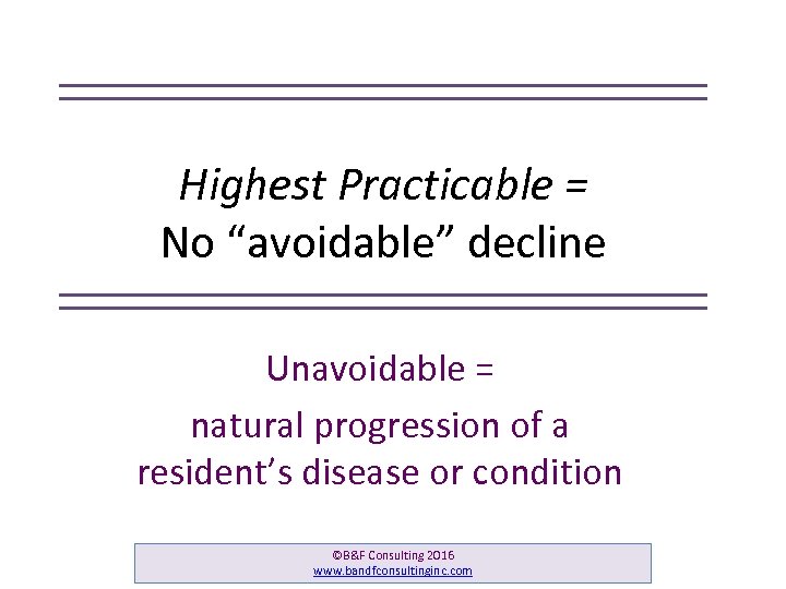 Highest Practicable = No “avoidable” decline Unavoidable = natural progression of a resident’s disease